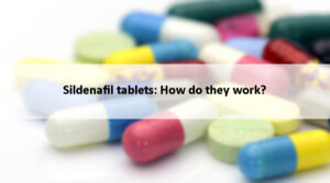 Sildenafil tablets: How do they work?